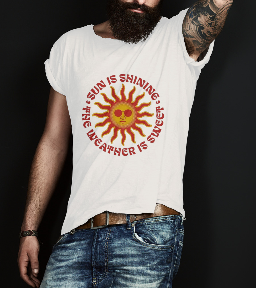Sun Is Shining The Weather Is Sweet Sunglasses Sunburst T-Shirt