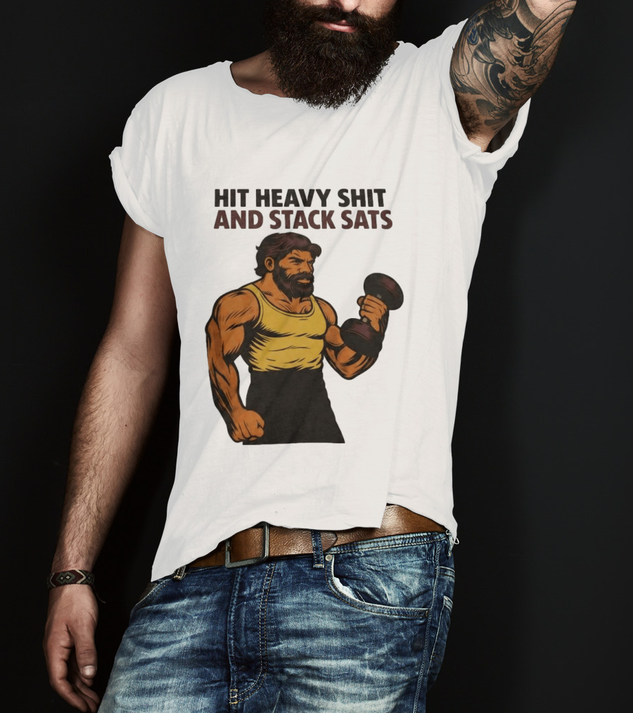 Hit Heavy Shit And Stack Sats Gym Bearded Muscle Man Dumbbell Fitness Strength T-Shirt
