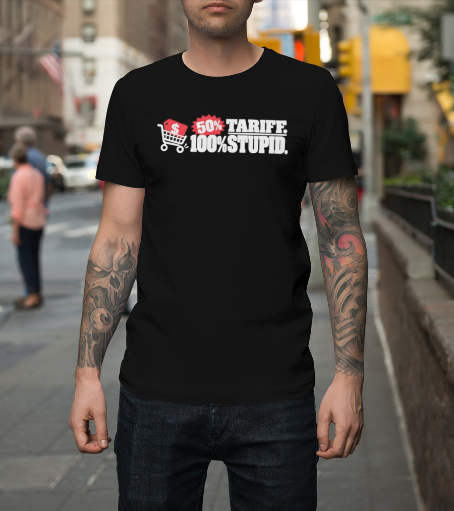 50 Tariff 100 Stupid Shopping Cart Dollar Sign T-Shirt