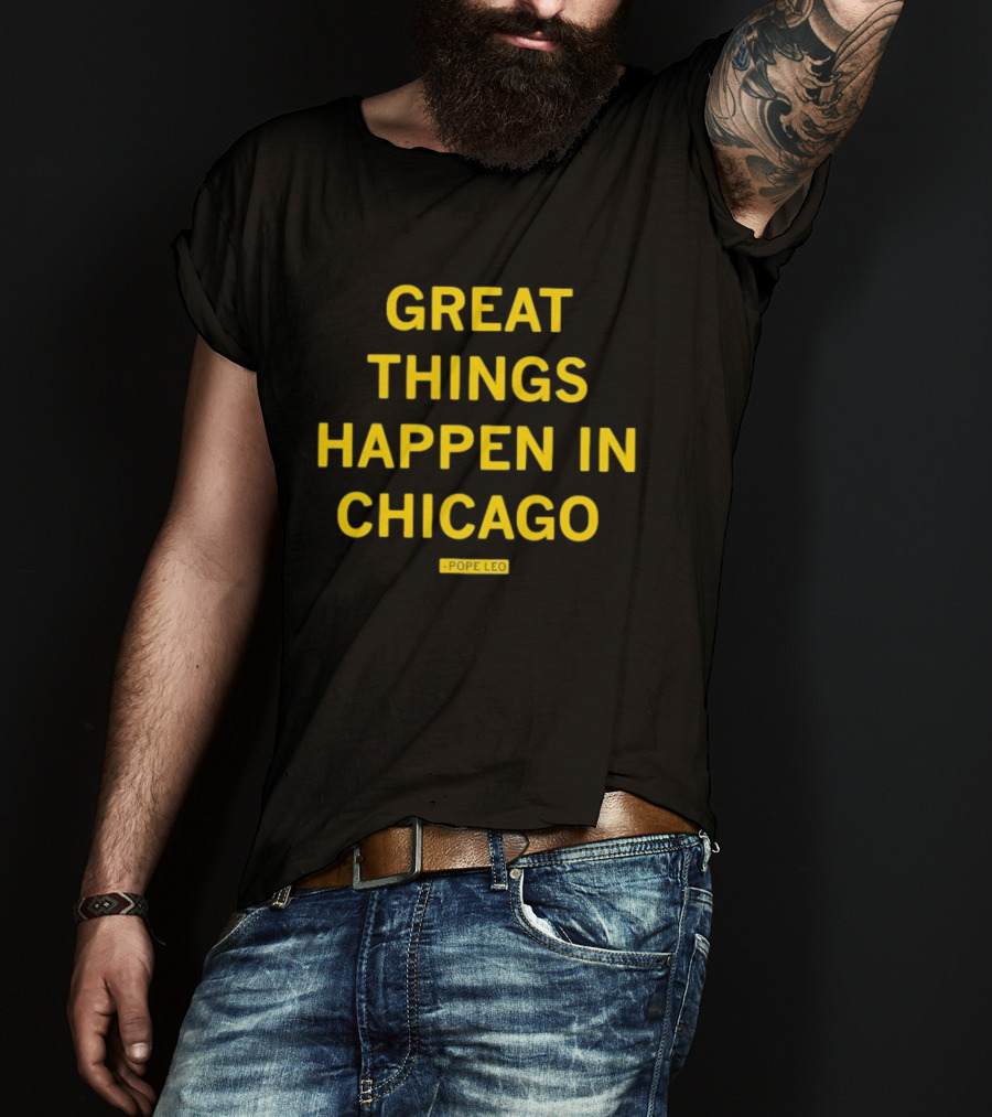 Great Things Happen In Chicago Pope Leo T-Shirt