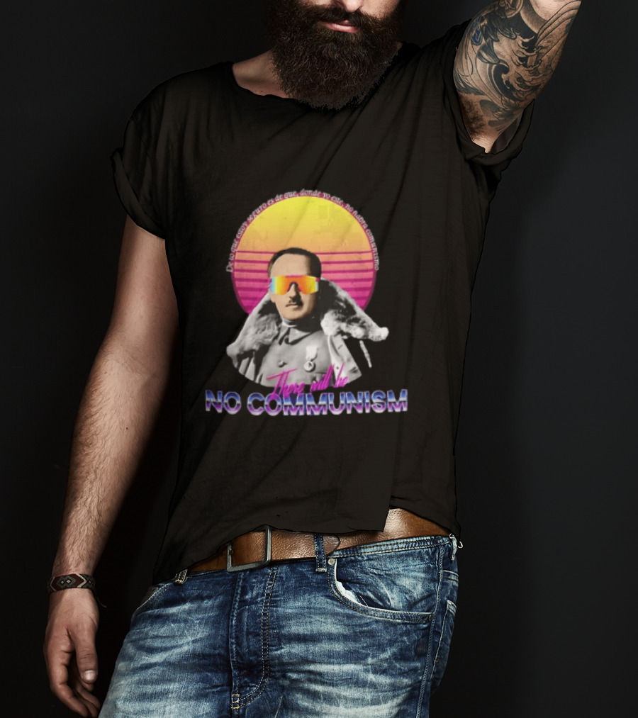 De Lo Que Estoy Seguro Es De Que Donde Yo Este No Habra Comunismo There Will Be No Communism T-Shirt