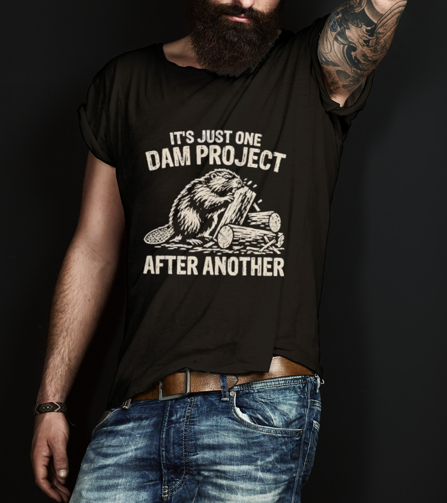 It's Just One Dam Project After Another Beaver Meme T-Shirt