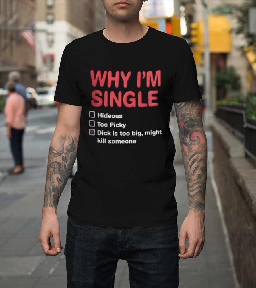 Why I'm Single Hideous Too Picky Just Might Hurt Someone T-Shirt
