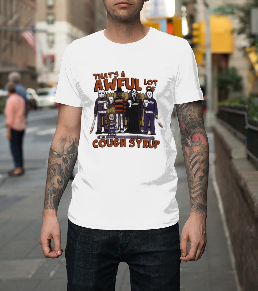 Freddy Krueger Michael Myers Ghostface Jason Voorhees That's A Awful Lot Of Cough Syrup Halloween Characters T-Shirt