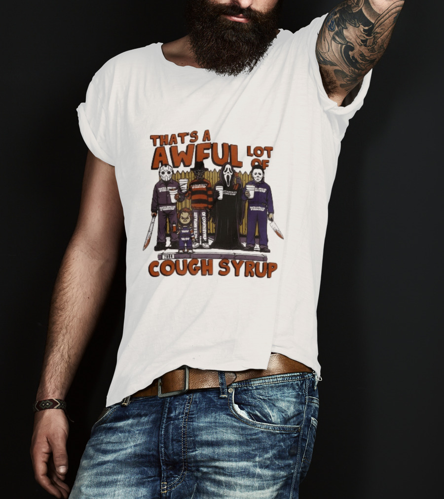 Freddy Krueger Michael Myers Ghostface Jason Voorhees That's A Awful Lot Of Cough Syrup Halloween Characters T-Shirt