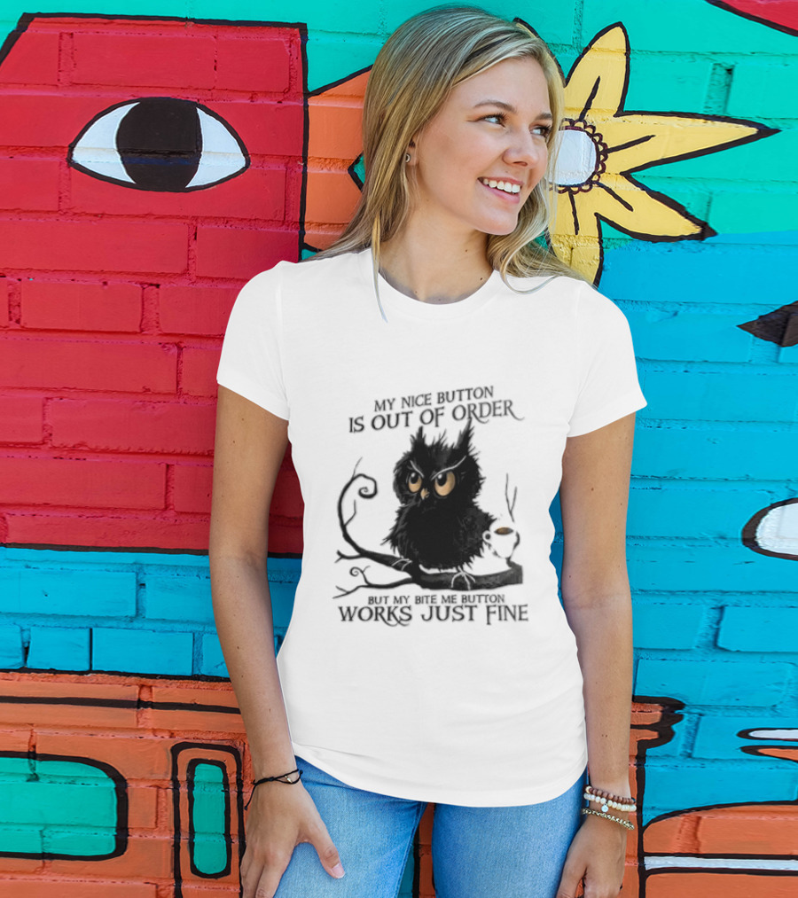 My Nice Button Is Out Of Order But My Bite Me Button Works Just Fine Owl T-Shirt