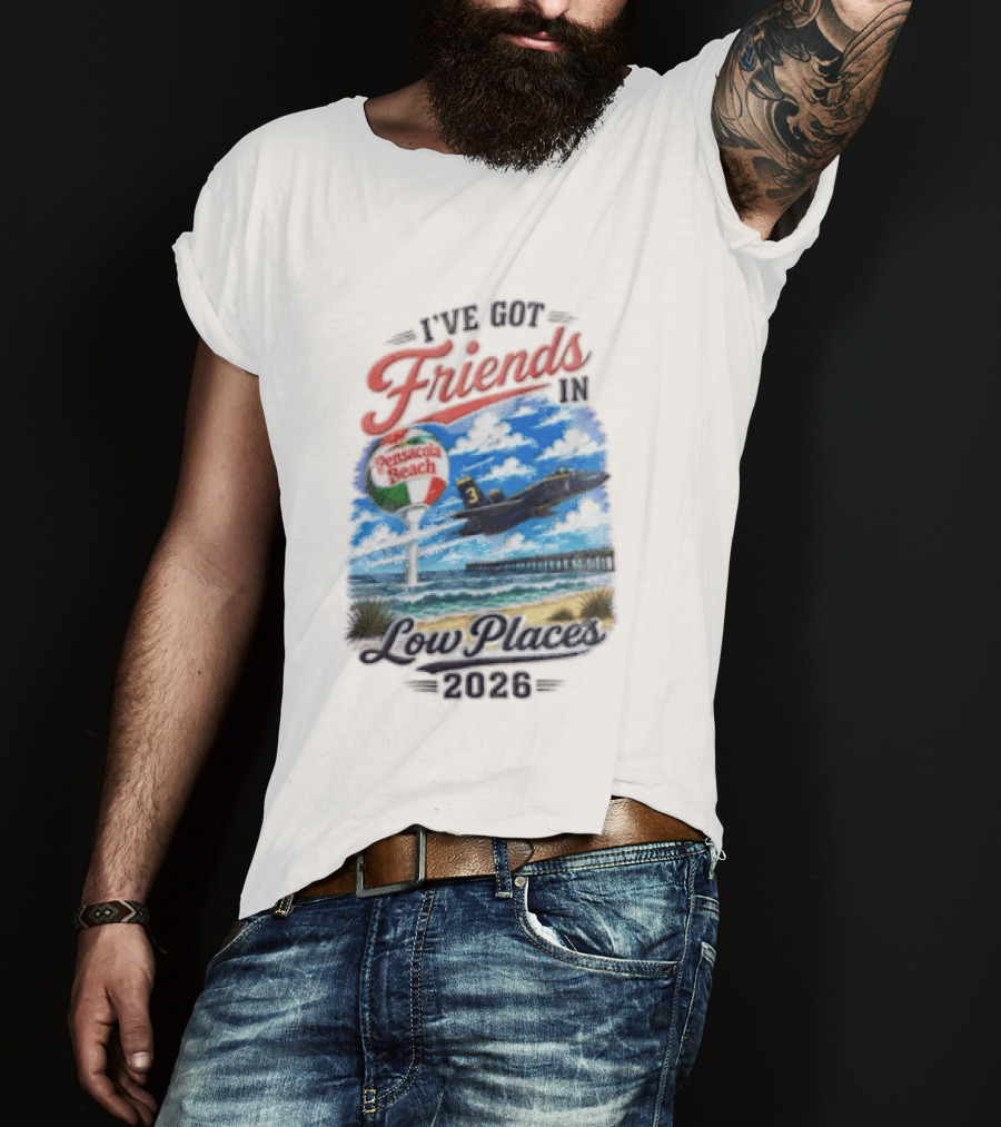 I've Got Friends In Low Places Pensacola Beach 2026 T-Shirt