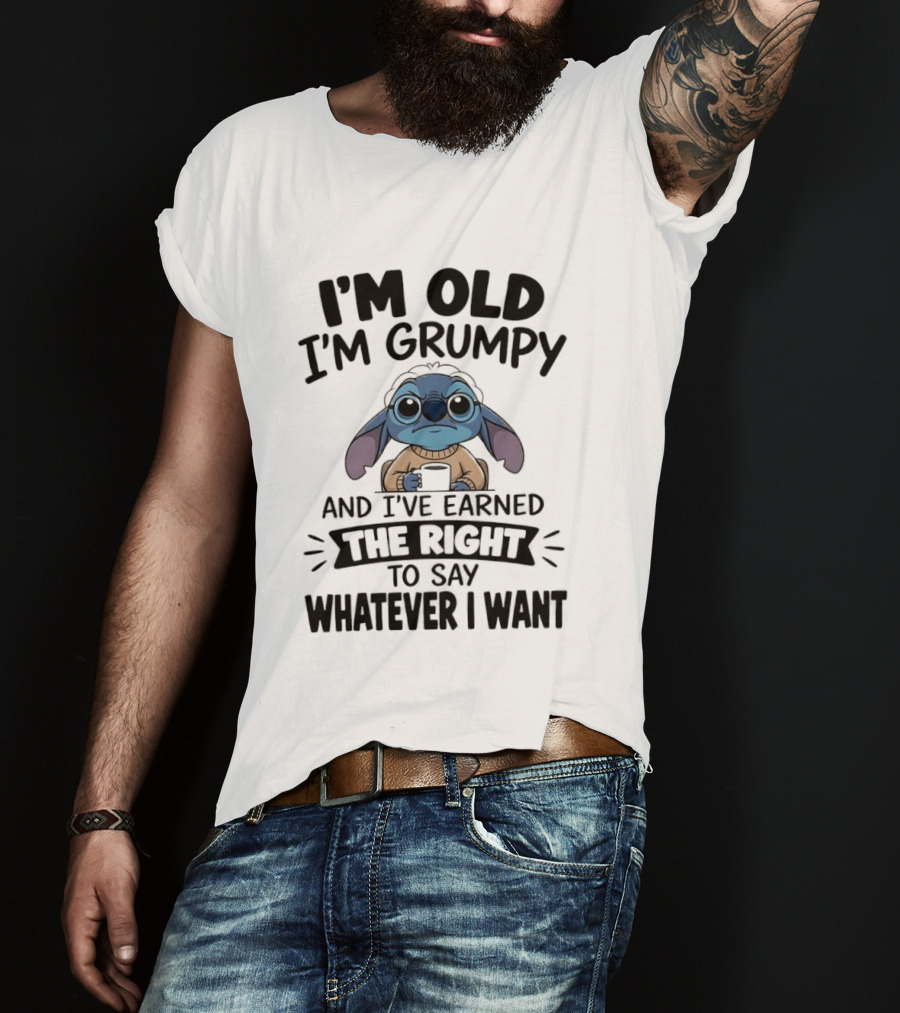 I'm Old I'm Grumpy Earned The Right To Say Whatever I Want Stitch T-Shirt