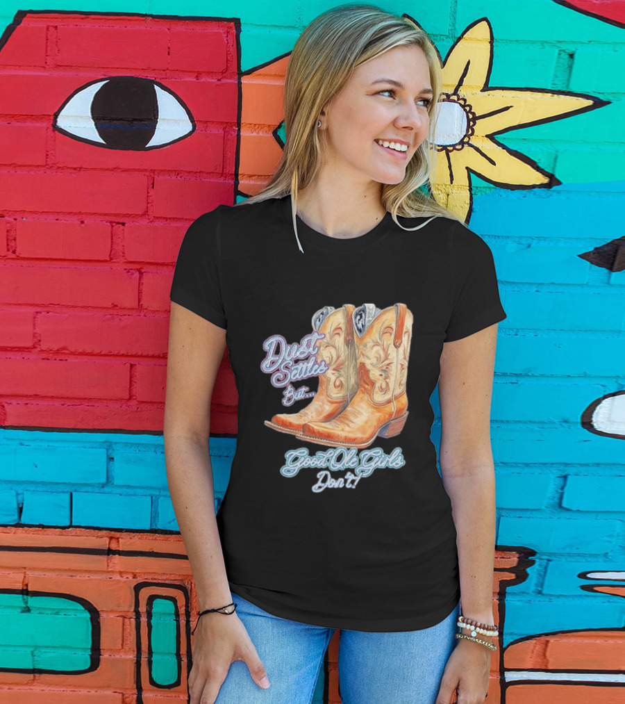 Dust Settles But Good Ole Girls Don't Boots Vintage Western Cowboy T-Shirt