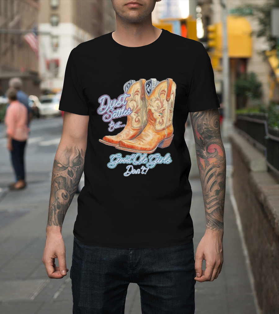 Dust Settles But Good Ole Girls Don't Boots Vintage Western Cowboy T-Shirt