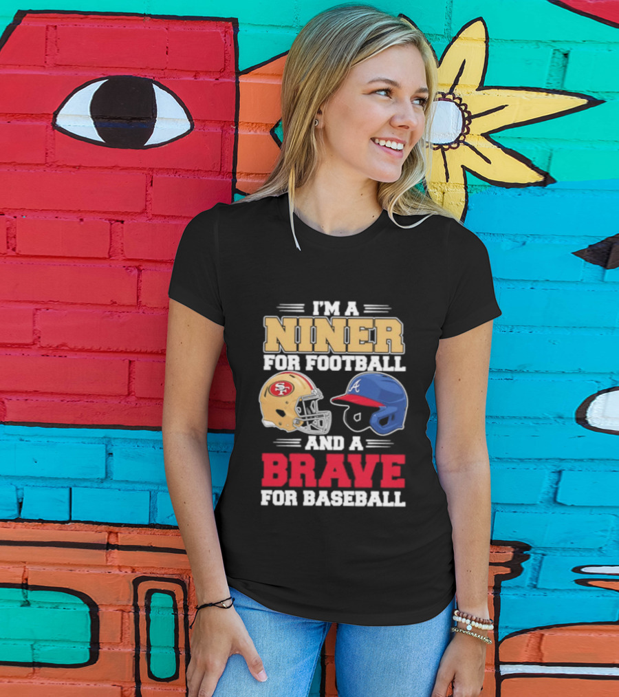 I'm A Niner For Football And A Brave For Baseball With Helmets T-Shirt