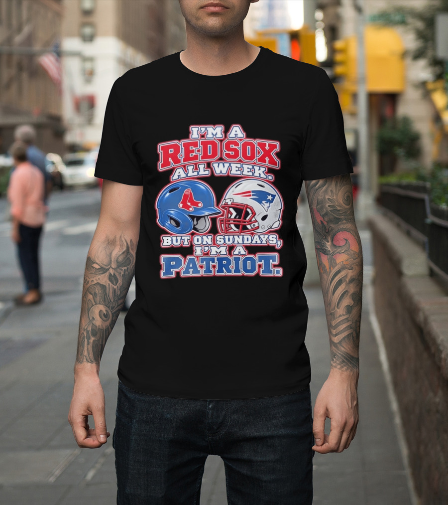 I'm A Red Sox All Week But On Sundays I'm A Patriot With Boston And New England Football Helmets T-Shirt