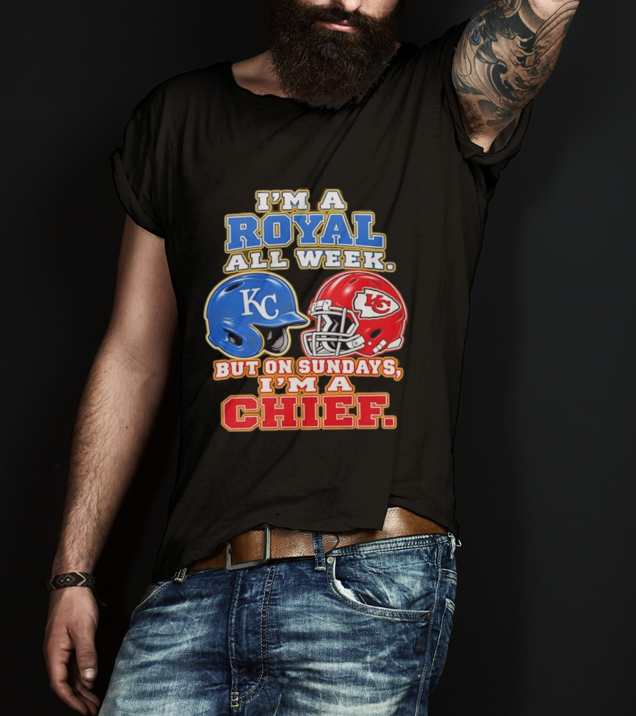 I'm A Royal All Week KC Helmet Sundays I'm A Chief T-Shirt