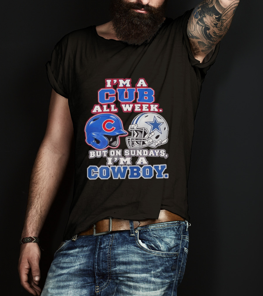 I'm A Cub All Week Chicago Dallas Sundays Cowboy T-Shirt