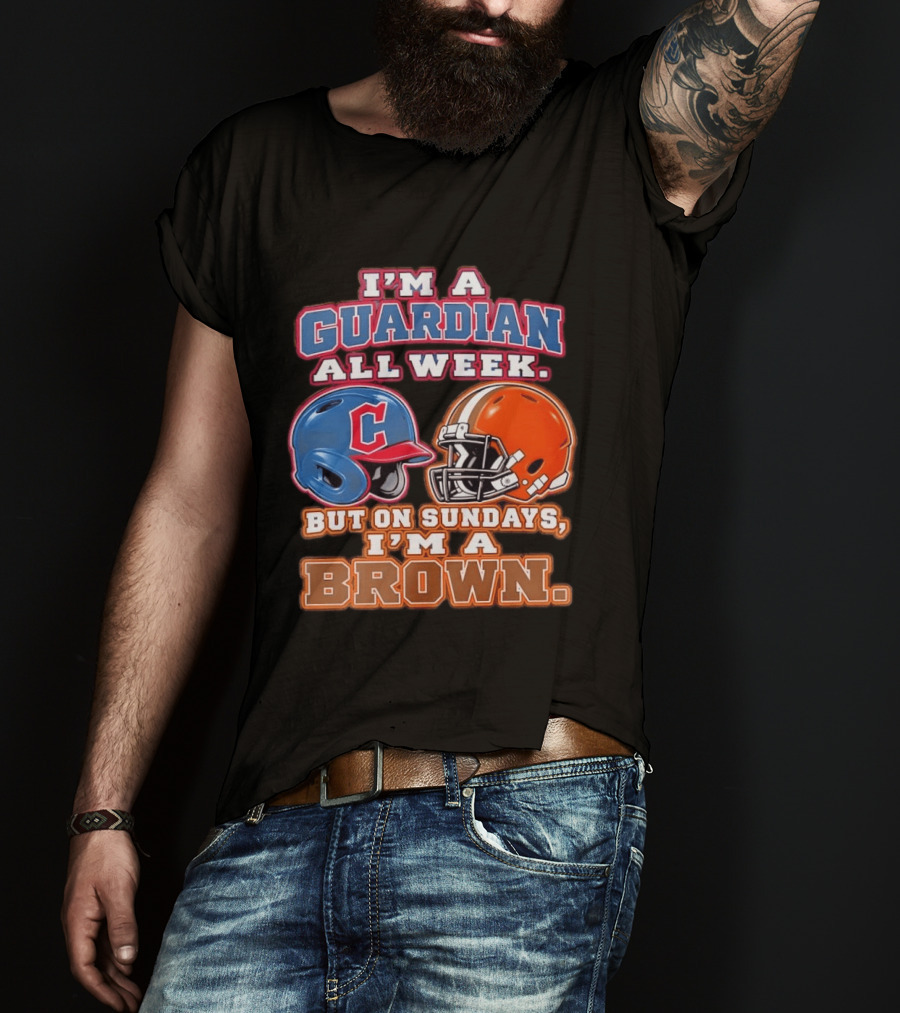 I'm A Guardian All Week Cleveland Helmet Sundays I'm A Brown T-Shirt