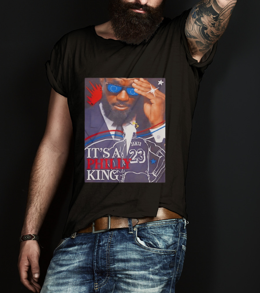 LeBron James 23 It's A Philly King Philadelphia 76ers T-Shirt
