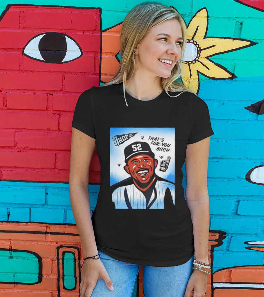 New York Yankees HOF 52 That's For You Bitch T-Shirt