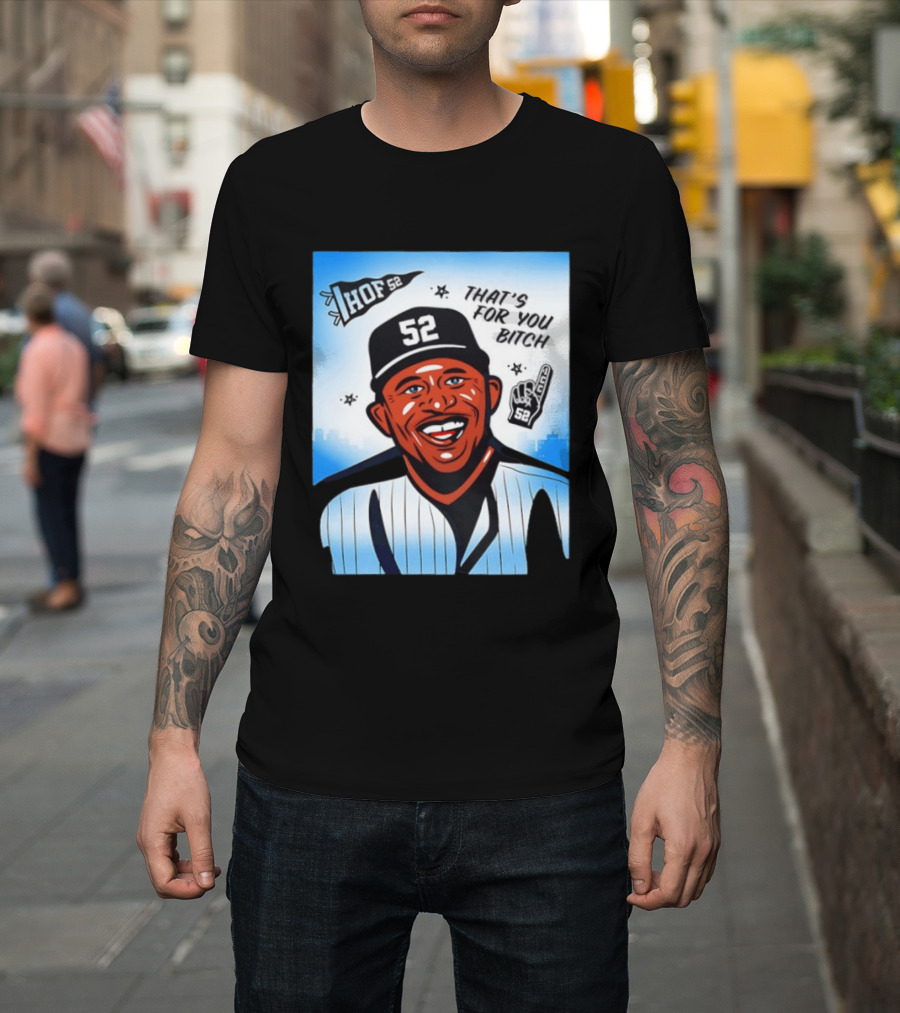 New York Yankees HOF 52 That's For You Bitch T-Shirt