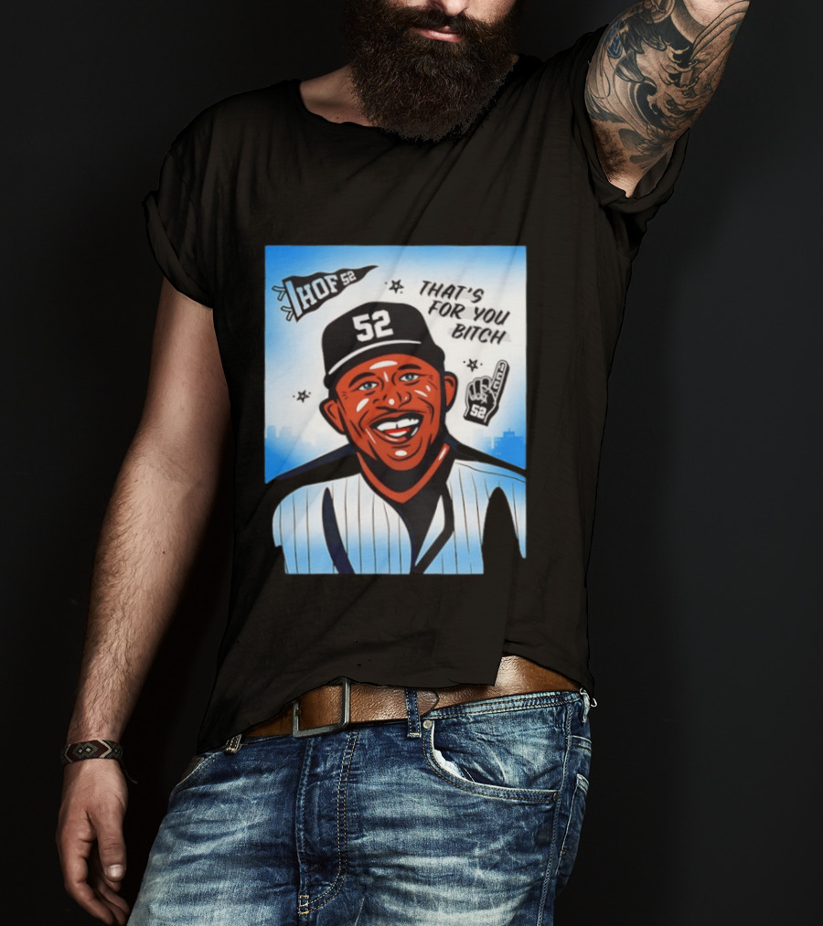 New York Yankees HOF 52 That's For You Bitch T-Shirt
