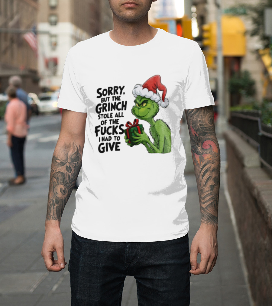 Sorry But The Grinch Stole All Of The Fucks I Had To Give Grinch Holding Gift Santa Hat T-Shirt