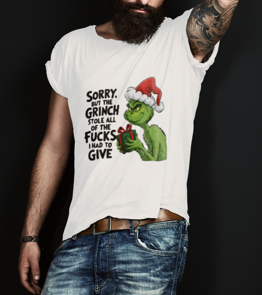 Sorry But The Grinch Stole All Of The Fucks I Had To Give Grinch Holding Gift Santa Hat T-Shirt