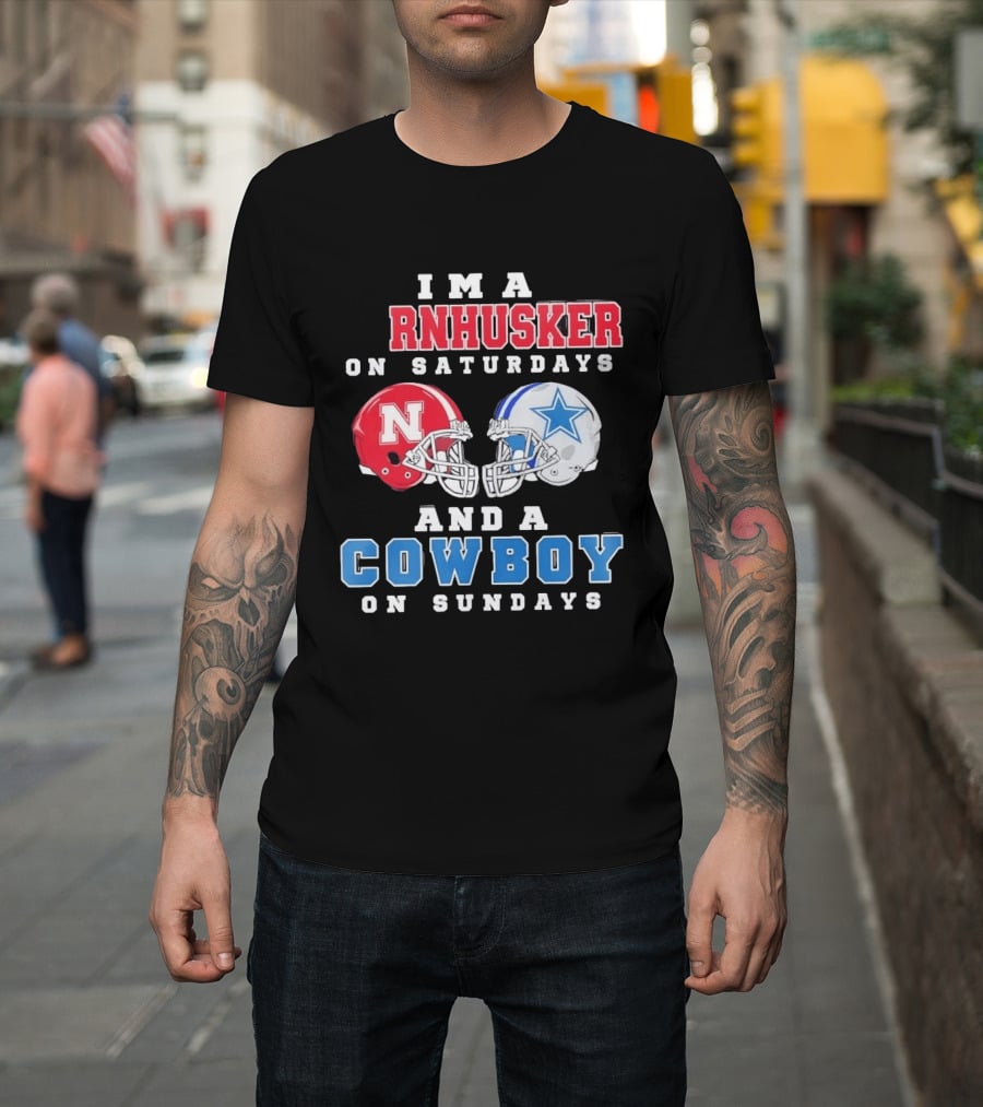 I'm A Cornhusker On Saturdays And A Cowboy On Sundays Nebraska Football Dallas Football T-Shirt