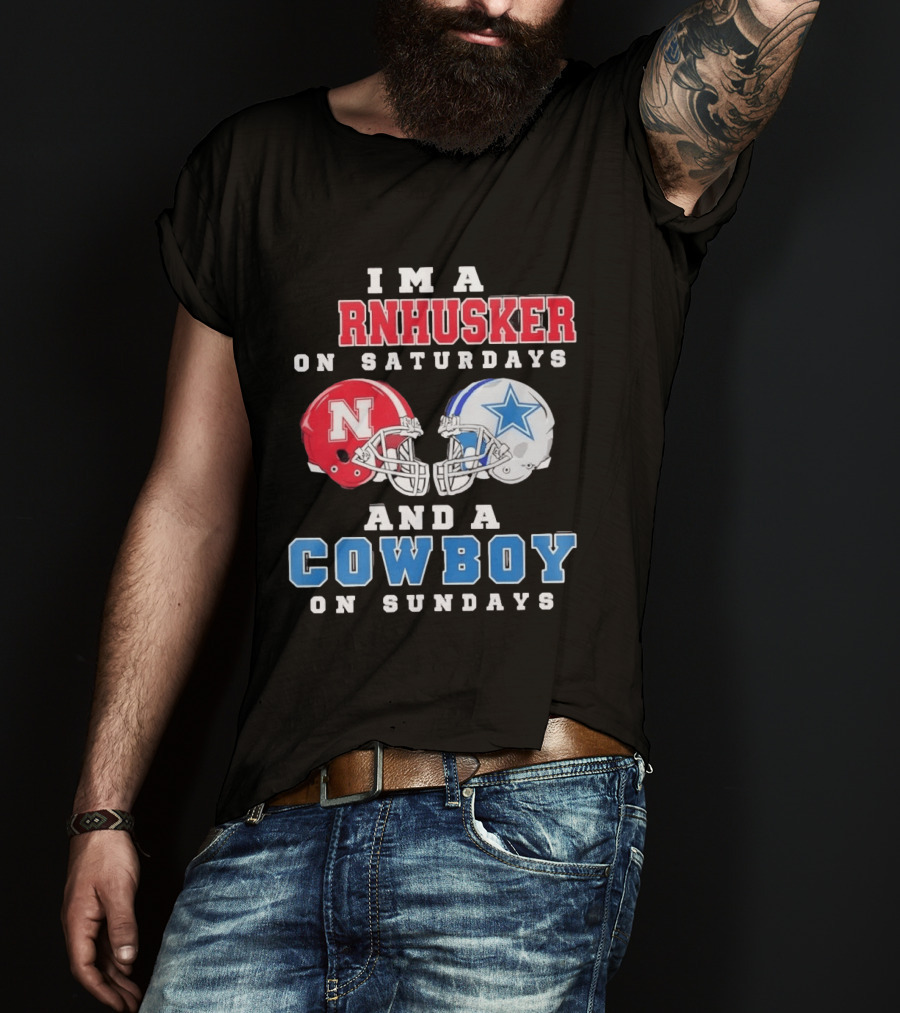 I'm A Cornhusker On Saturdays And A Cowboy On Sundays Nebraska Football Dallas Football T-Shirt