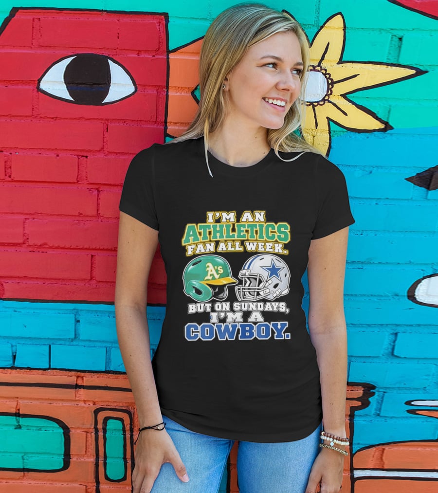 I'm An Athletics Fan All Week But On Sundays I'm A Cowboy T-Shirt