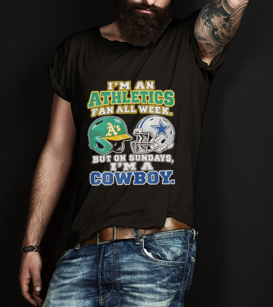 I'm An Athletics Fan All Week But On Sundays I'm A Cowboy T-Shirt