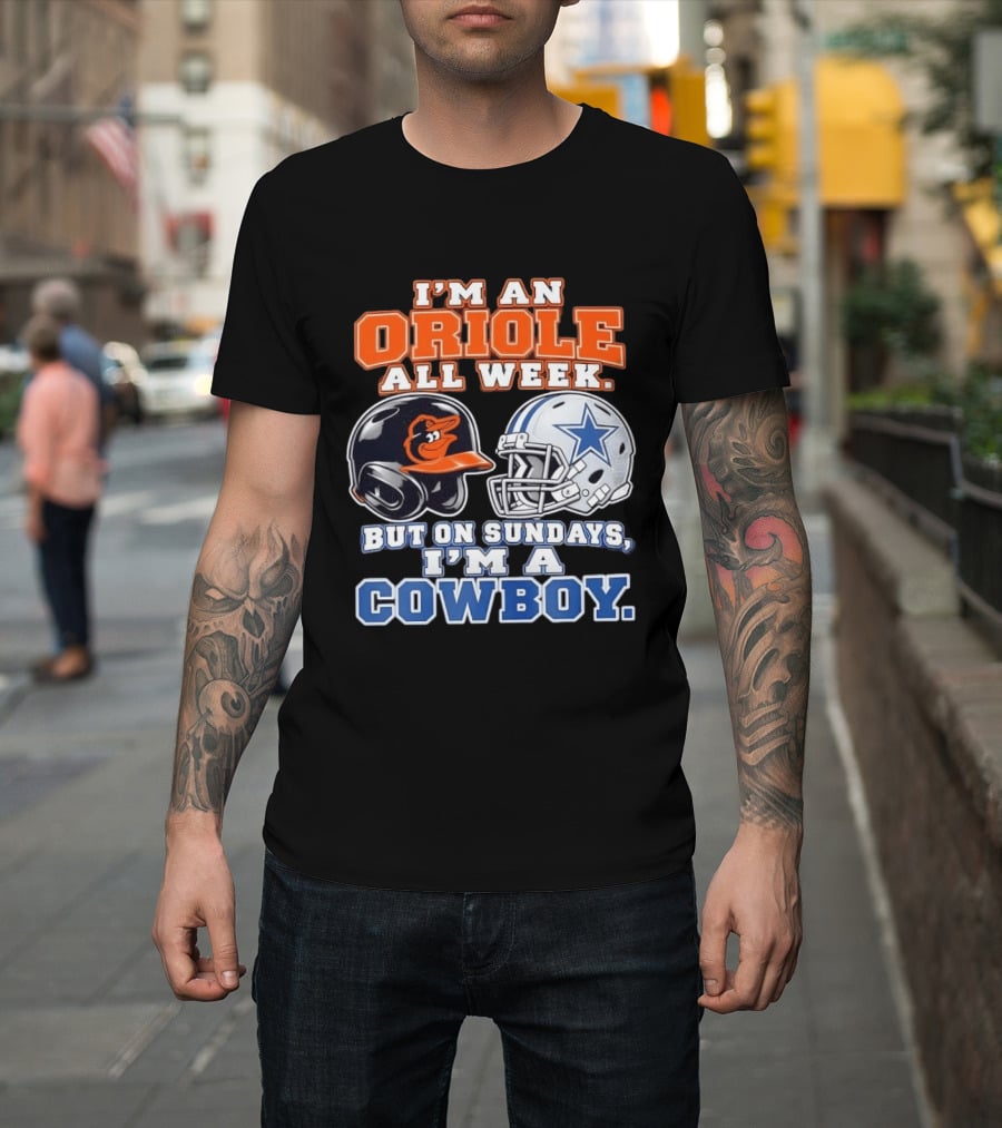 I'm An Oriole All Week But On Sundays I'm A Cowboy Orioles Helmet Cowboys Helmet T-Shirt