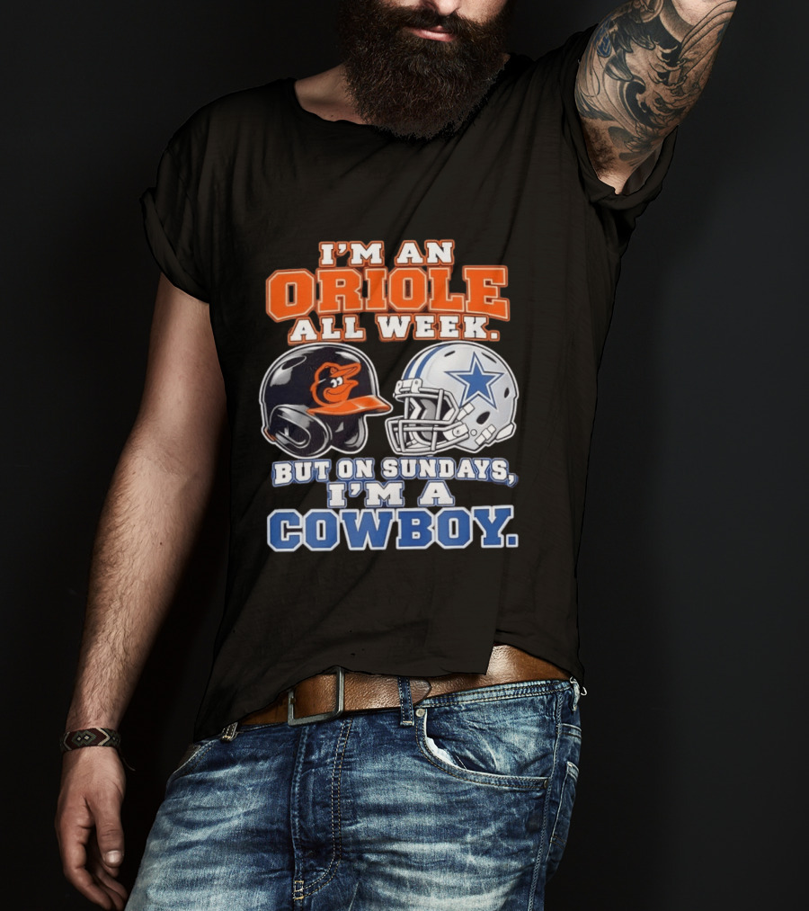 I'm An Oriole All Week But On Sundays I'm A Cowboy Orioles Helmet Cowboys Helmet T-Shirt