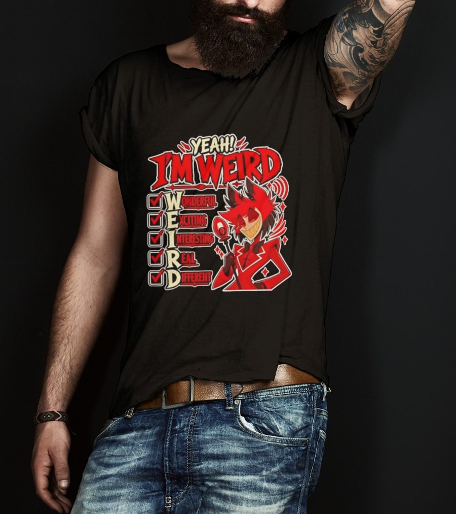 Yeah I'm Weird Alastor Hazbin Hotel Wonderful Exciting Interesting Real Different T-Shirt