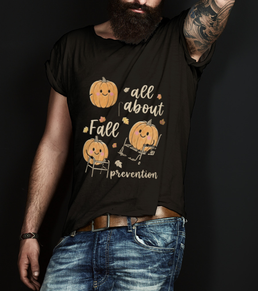 All About Fall Prevention Pumpkin Autumn Leaves T-Shirt