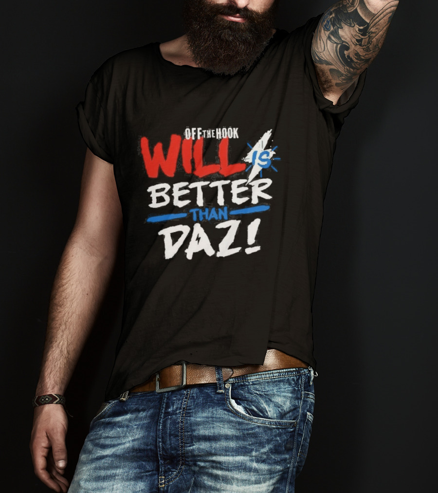 Daz Black Will Is Better Than Daz T-Shirt
