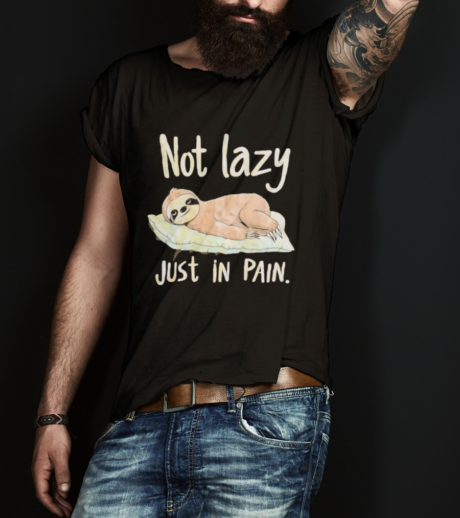 Not Lazy Just In Pain Sloth Humor T-Shirt