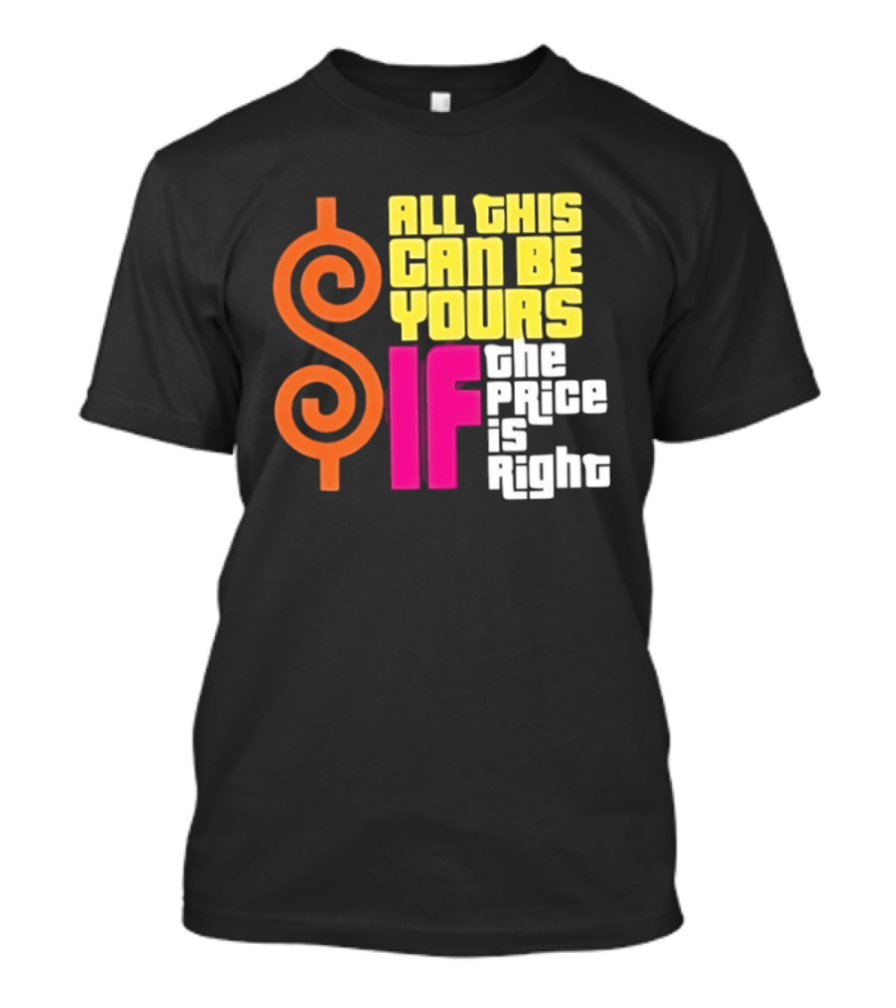 All This Can Be Yours If The Price Is Right Dollar T-Shirt