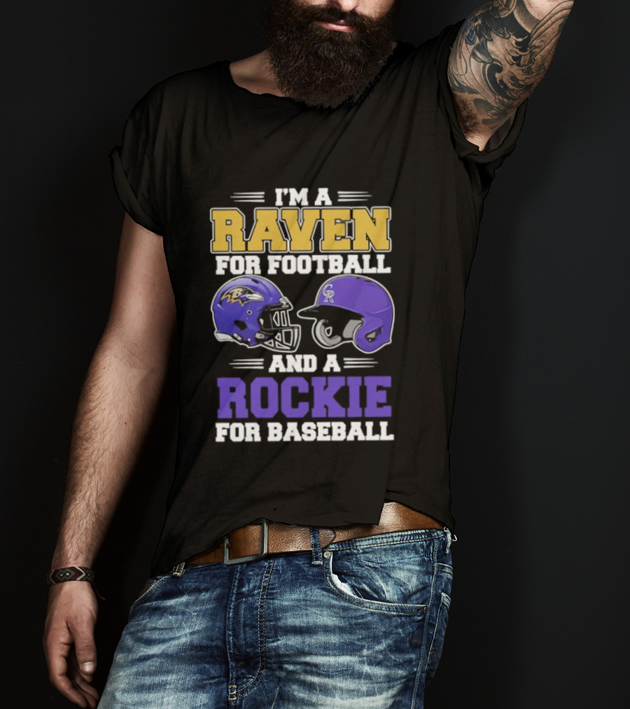 I'm A Raven For Football And A Rockie For Baseball T-Shirt