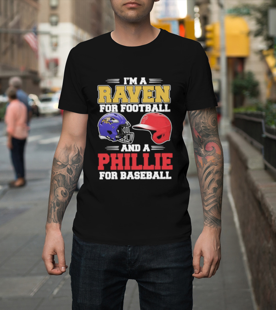 I'm A Raven For Football And A Phillie For Baseball Helmet T-Shirt