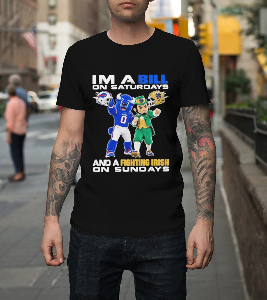 Buffalo Bills And Notre Dame Fighting Irish Mascots Im A Bill On Saturdays And A Fighting Irish On Sundays T-Shirt