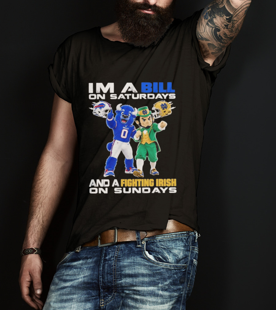 Buffalo Bills And Notre Dame Fighting Irish Mascots Im A Bill On Saturdays And A Fighting Irish On Sundays T-Shirt