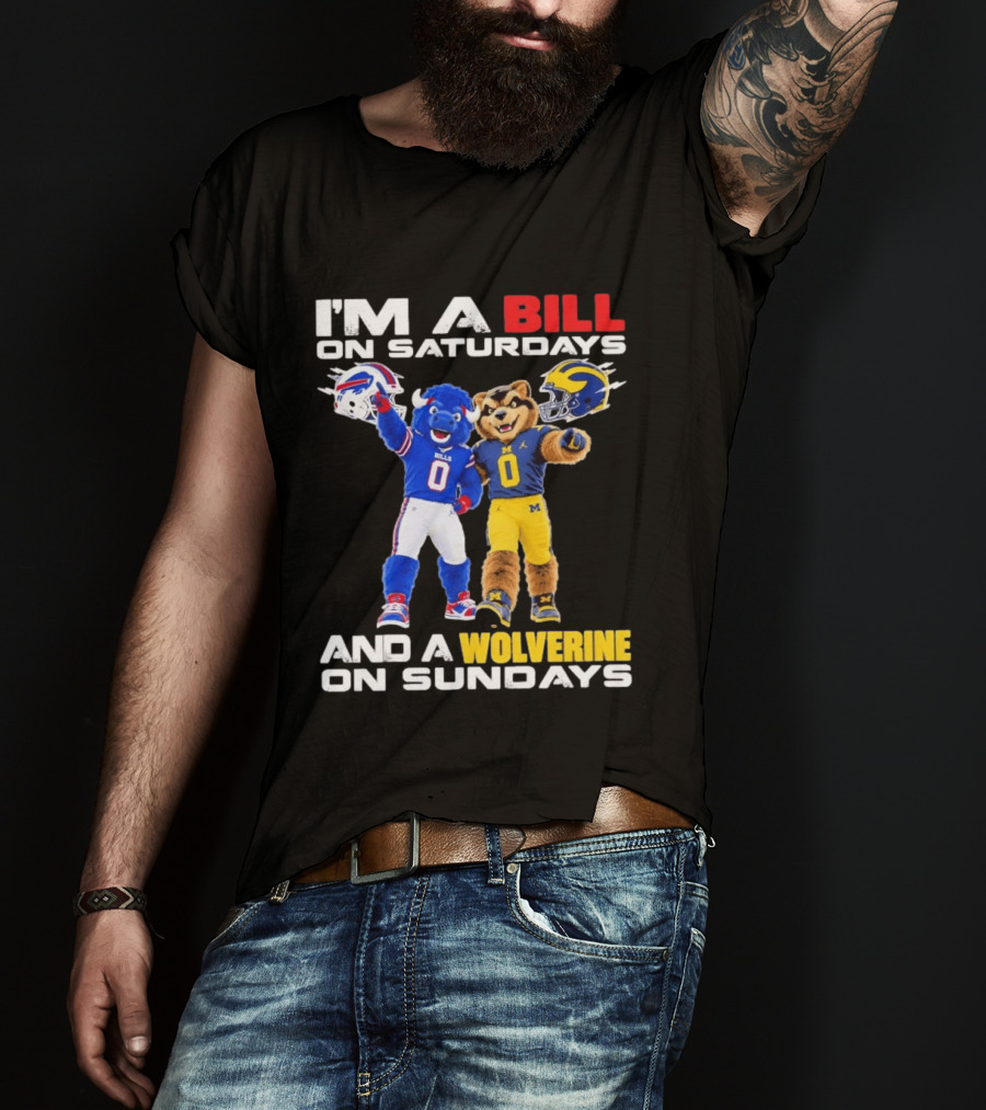 I'm A Bill On Saturdays And A Wolverine On Sundays Buffalo Bills Michigan Wolverines Football Mascots T-Shirt
