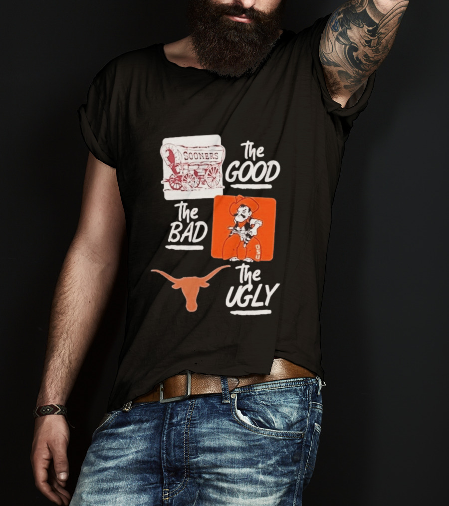 Oklahoma Sooners The Good Oklahoma State Cowboys The Bad Texas Longhorns The Ugly T-Shirt