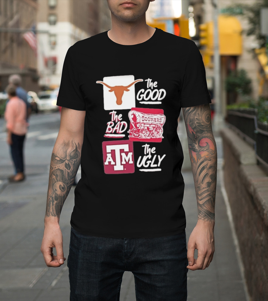 Texas Longhorns The Good Oklahoma Sooners The Bad Texas A&M Aggies The Ugly T-Shirt