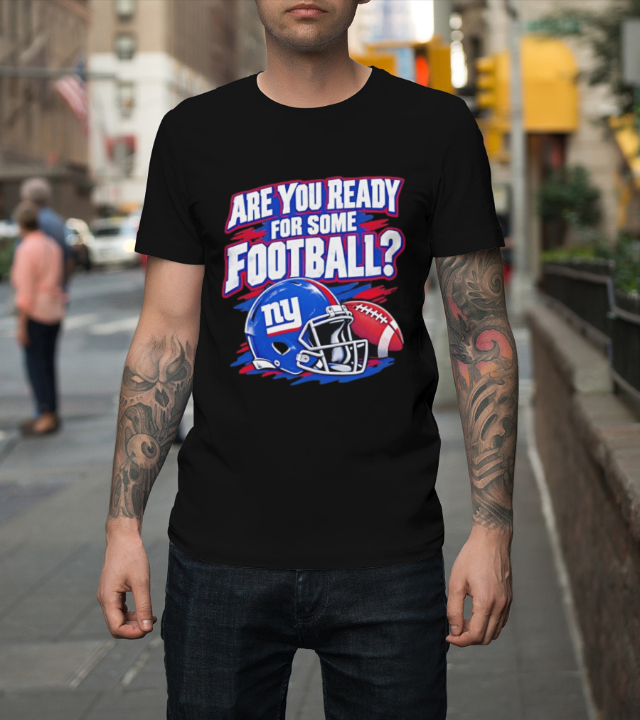 New York Giants Are You Ready For Some Football Helmet And Ball T-Shirt
