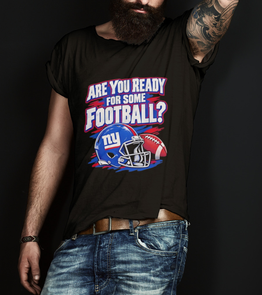 New York Giants Are You Ready For Some Football Helmet And Ball T-Shirt
