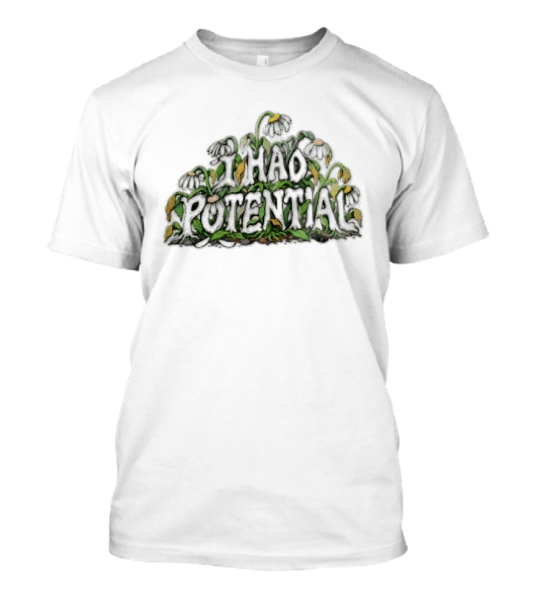 I Had Potential White Daisy Flowers Wilted Green Leaves Stems T-Shirt