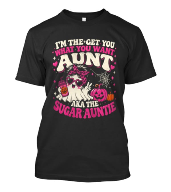 I'm The Get You What You Want Aunt Aka The Sugar Auntie Halloween Ghost Pumpkin T-Shirt