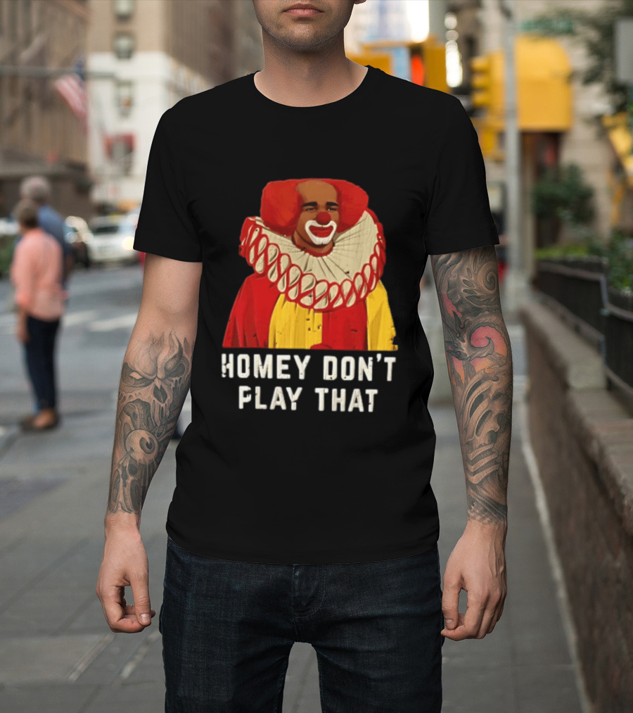 In Living Color Homey D Clown Don't Play That Man Dressed As Clown With Red Hair T-Shirt