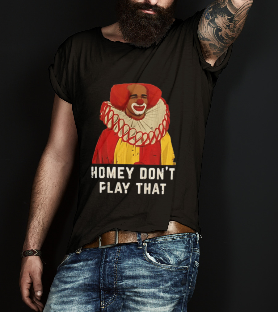 In Living Color Homey D Clown Don't Play That Man Dressed As Clown With Red Hair T-Shirt