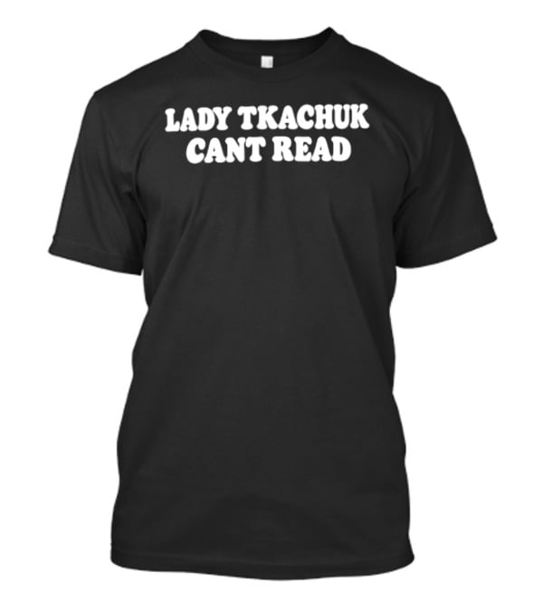 Lady Tkachuk Cant Read T-Shirt